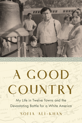 A Good Country My Life in Twelve Towns and the Devastating Battle for a White America - Sofia Ali-Khan