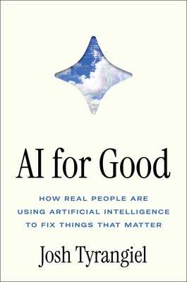 AI for Good How Real People Are Using Artificial Intelligence to Fix Things That Matter - Josh Tyrangiel