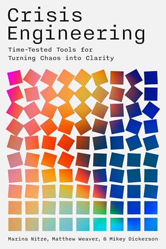 Crisis Engineering Time-Tested Tools for Turning Chaos into Clarity - Marina Nitze